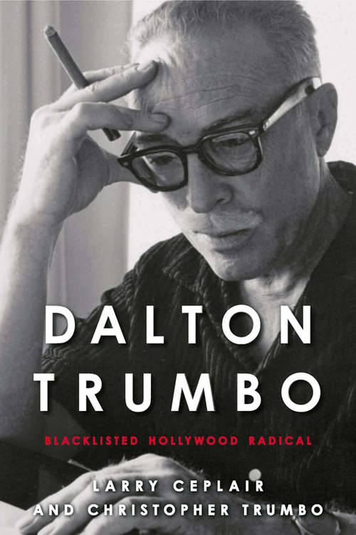 Book cover of Dalton Trumbo: Blacklisted Hollywood Radical (Screen Classics)
