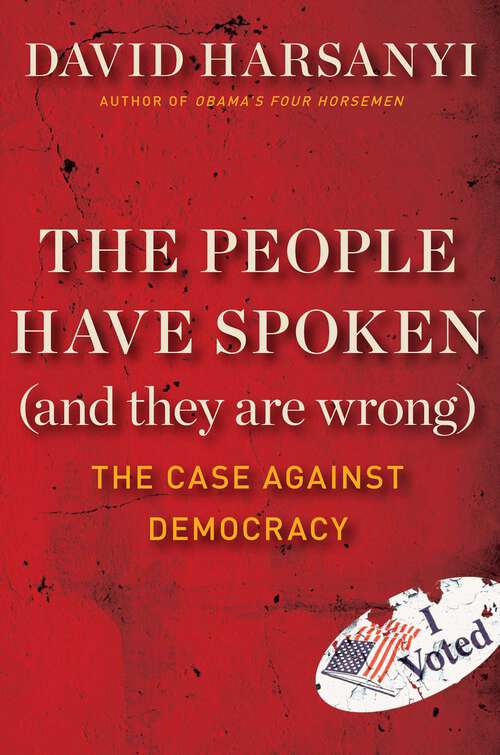 Book cover of The People Have Spoken (and They Are Wrong): The Case Against Democracy