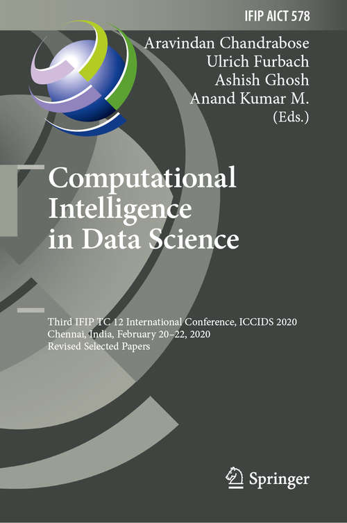 Computational Intelligence in Data Science: Third IFIP TC 12 International Conference, ICCIDS 2020, Chennai, India, February 20–22, 2020, Revised Selected Papers (IFIP Advances in Information and Communication Technology #578)