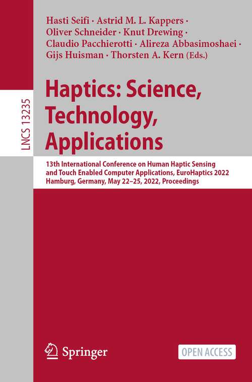 Haptics: 13th International Conference on Human Haptic Sensing and Touch Enabled Computer Applications, EuroHaptics 2022, Hamburg, Germany, May 22–25, 2022, Proceedings (Lecture Notes in Computer Science #13235)