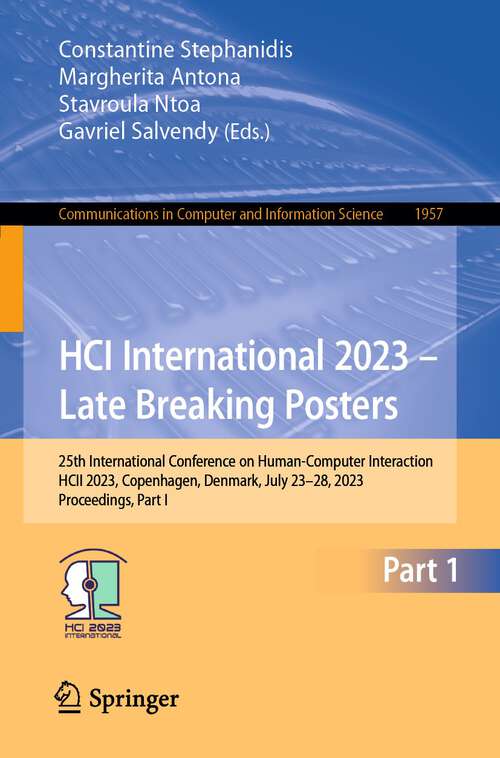 Book cover of HCI International 2023 – Late Breaking Posters: 25th International Conference on Human-Computer Interaction, HCII 2023, Copenhagen, Denmark, July 23–28, 2023, Proceedings, Part I (1st ed. 2024) (Communications in Computer and Information Science #1957)
