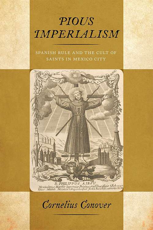 Book cover of Pious Imperialism: Spanish Rule and the Cult of Saints in Mexico City