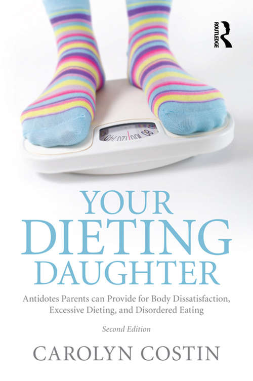 Book cover of Your Dieting Daughter: Antidotes Parents can Provide for Body Dissatisfaction, Excessive Dieting, and Disordered Eating (2)