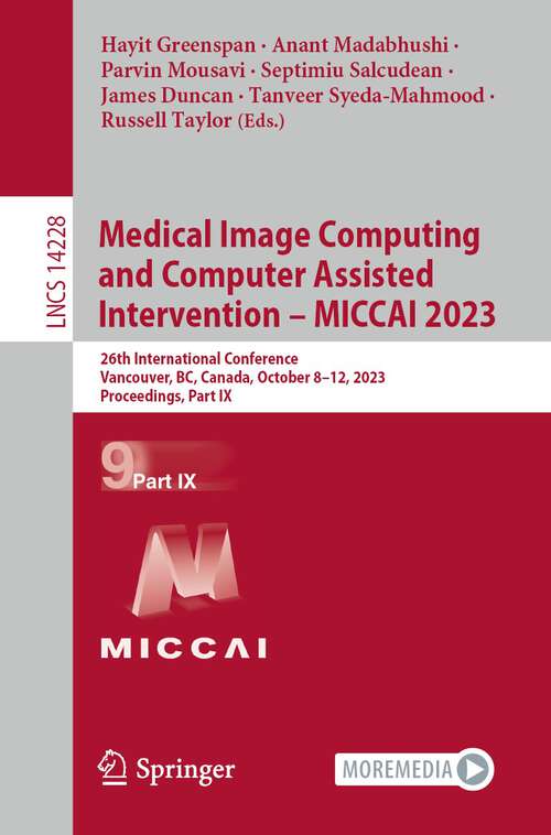Book cover of Medical Image Computing and Computer Assisted Intervention – MICCAI 2023: 26th International Conference, Vancouver, BC, Canada, October 8–12, 2023, Proceedings, Part IX (1st ed. 2023) (Lecture Notes in Computer Science #14228)