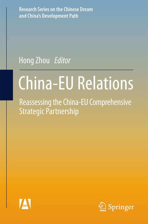 China-EU Relations: Reassessing the China-EU Comprehensive Strategic Partnership (Research Series on the Chinese Dream and China’s Development Path)