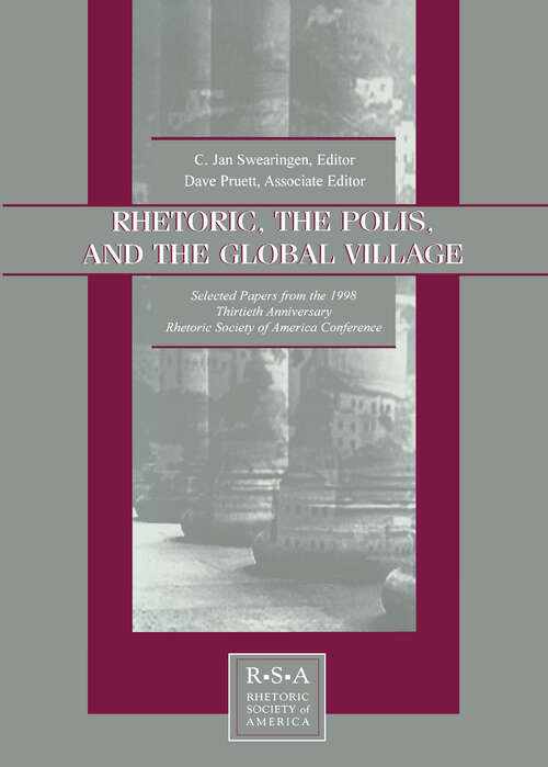 Rhetoric, the Polis, and the Global Village: Selected Papers From the 1998 Thirtieth Anniversary Rhetoric Society of America Conference