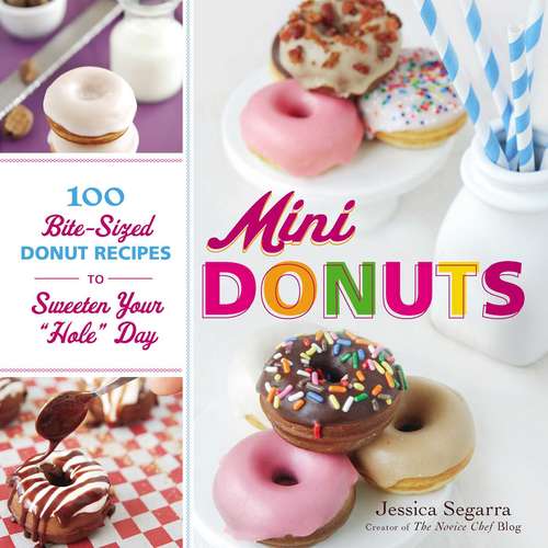 Book cover of Mini Donuts: 100 Bite-Sized Donut Recipes to Sweeten Your "Hole" Day