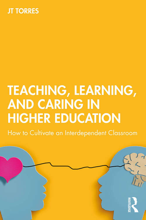 Book cover of Teaching, Learning, and Caring in Higher Education: How to Cultivate an Interdependent Classroom (1)