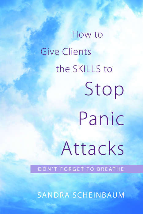 Book cover of How to Give Clients the Skills to Stop Panic Attacks: Don't Forget to Breathe