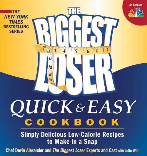 The Biggest Loser Quick and Easy Cookbook: Simply Delicious Low-Calorie Recipes to Make in a Snap