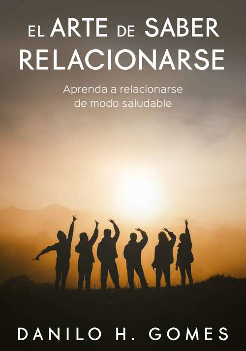 Book cover of El arte de saber relacionarse: Aprenda a relacionarse de modo saludable