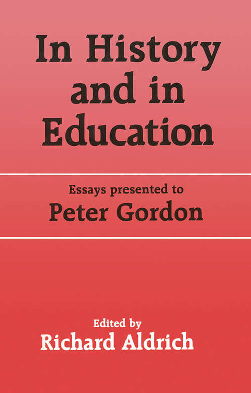Book cover of In History and in Education: Essays presented to Peter Gordon (Woburn Education Series #11)