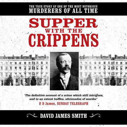 Supper with the Crippens: The true story of one of the most notorious murderers of all time