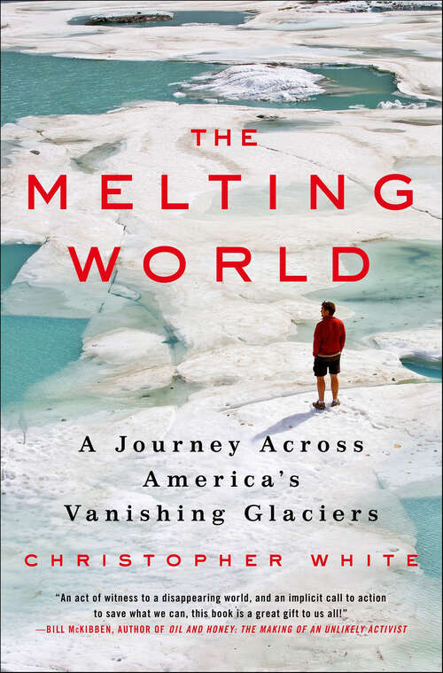 Book cover of The Melting World: A Journey Across America's Vanishing Glaciers