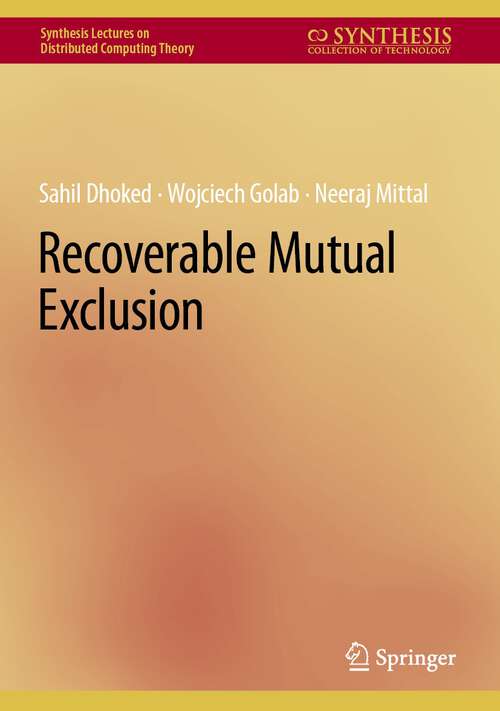 Book cover of Recoverable Mutual Exclusion: Using Persistent Memory (1st ed. 2023) (Synthesis Lectures on Distributed Computing Theory)