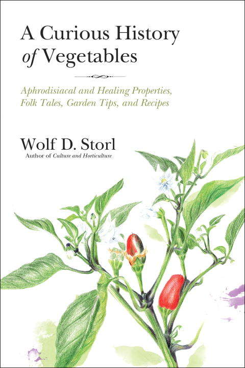 Book cover of A Curious History of Vegetables: Aphrodisiacal and Healing Properties, Folk Tales, Garden Tips, and Recipes