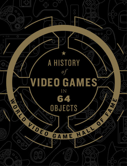 Book cover of A History of Video Games in 64 Objects