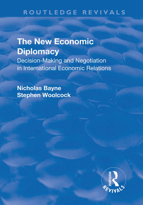 The New Economic Diplomacy: Decision Making and Negotiation in International Economic Relations (Routledge Revivals)