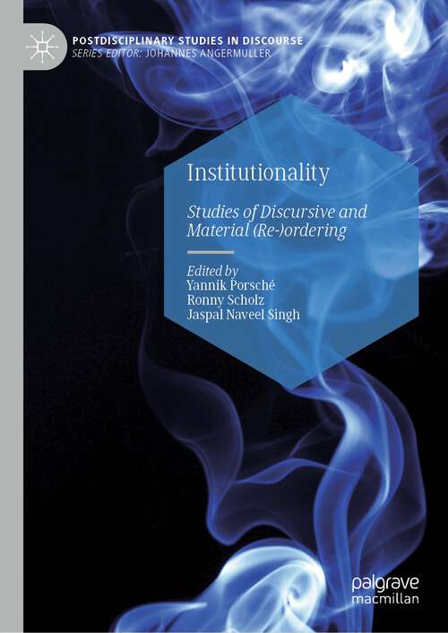 Book cover of Institutionality: Studies of Discursive and Material (Re-)ordering (1st ed. 2022) (Postdisciplinary Studies in Discourse)