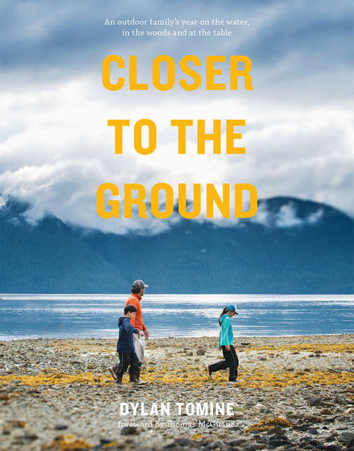 Book cover of Closer to the Ground: An Outdoor Family's Year On the Water, In the Woods, and At the Table