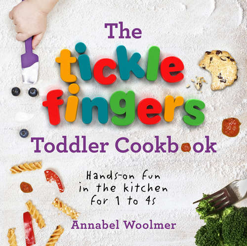 Book cover of The Tickle Fingers Toddler Cookbook: Hands-on Fun in the Kitchen for 1 to 4s