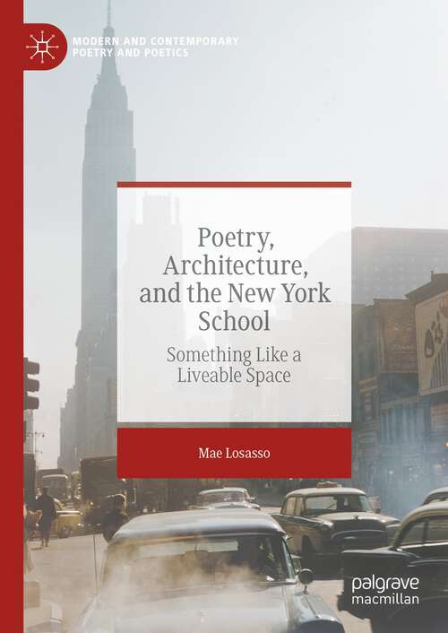Book cover of Poetry, Architecture, and the New York School: Something Like a Liveable Space (1st ed. 2023) (Modern and Contemporary Poetry and Poetics)