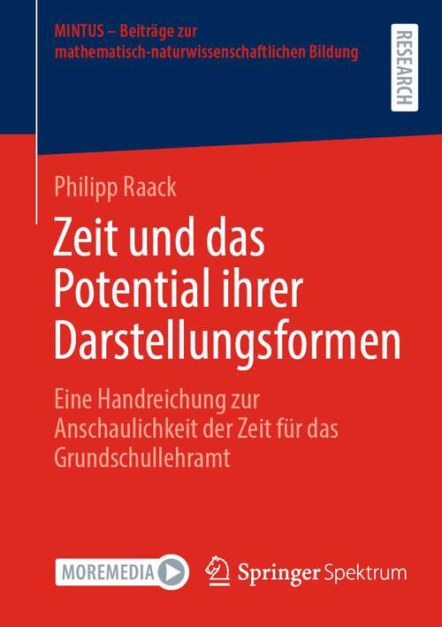 Book cover of Zeit und das Potential ihrer Darstellungsformen: Eine Handreichung zur Anschaulichkeit der Zeit für das Grundschullehramt (1. Aufl. 2023) (MINTUS – Beiträge zur mathematisch-naturwissenschaftlichen Bildung)