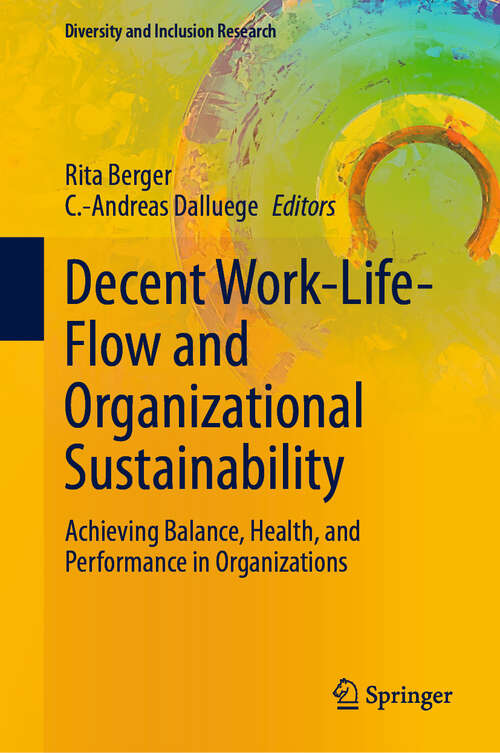 Book cover of Decent Work-Life-Flow and Organizational Sustainability: Achieving Balance, Health, and Performance in Organizations (Diversity and Inclusion Research)