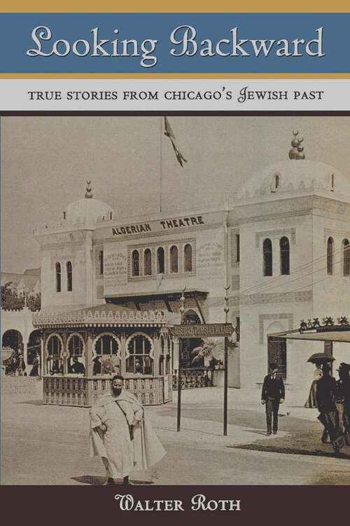 Book cover of Looking Backward: True Stories from Chicago's Jewish Past