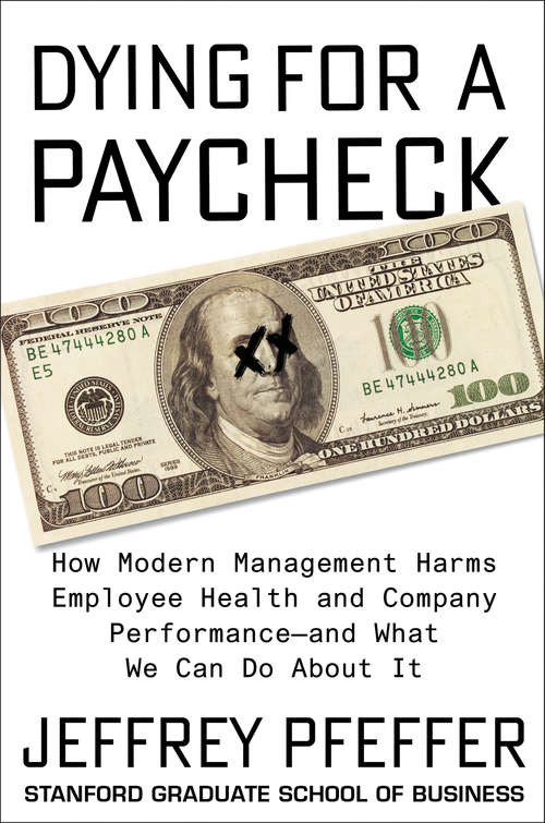 Book cover of Dying for a Paycheck: How Modern Management Harms Employee Health and Company Performance -- and What We Can Do About It