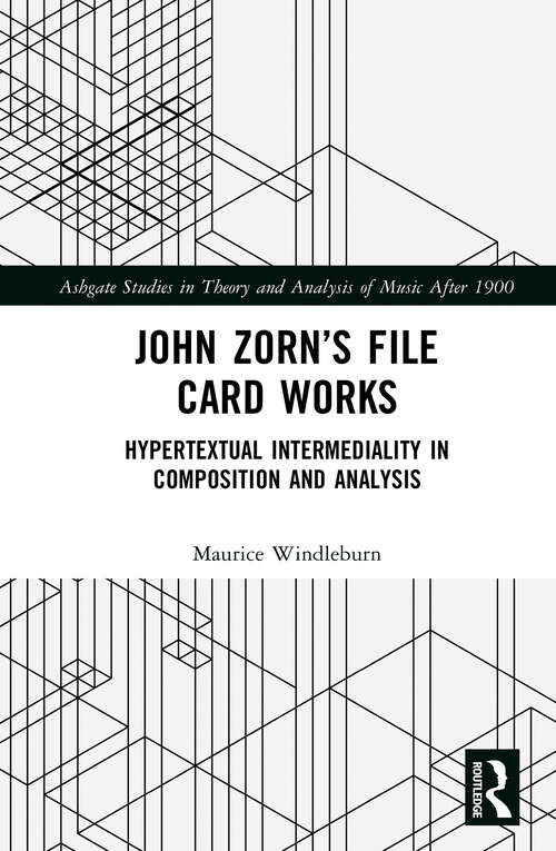 Book cover of John Zorn’s File Card Works: Hypertextual Intermediality in Composition and Analysis (ISSN)