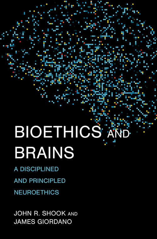 Book cover of Bioethics and Brains: A Disciplined and Principled Neuroethics (Basic Bioethics)