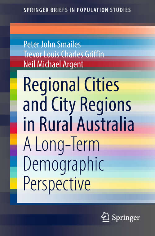 Regional Cities and City Regions in Rural Australia: A Long-Term Demographic Perspective (SpringerBriefs in Population Studies)