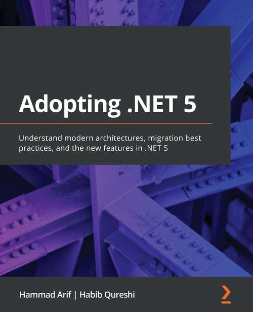 Book cover of Adopting .NET 5: Understand modern architectures, migration best practices, and the new features in .NET 5