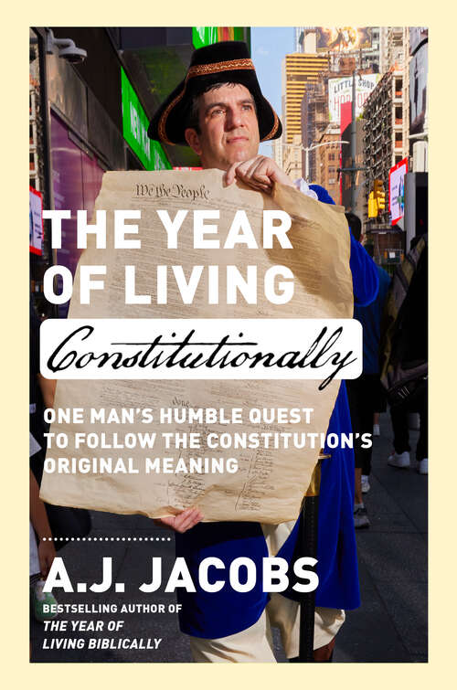 Book cover of The Year of Living Constitutionally: One Man's Humble Quest to Follow the Constitution's Original Meaning