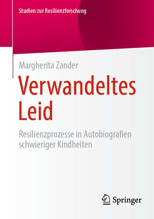 Book cover of Verwandeltes Leid: Resilienzprozesse in Autobiografien schwieriger Kindheiten (Studien zur Resilienzforschung)