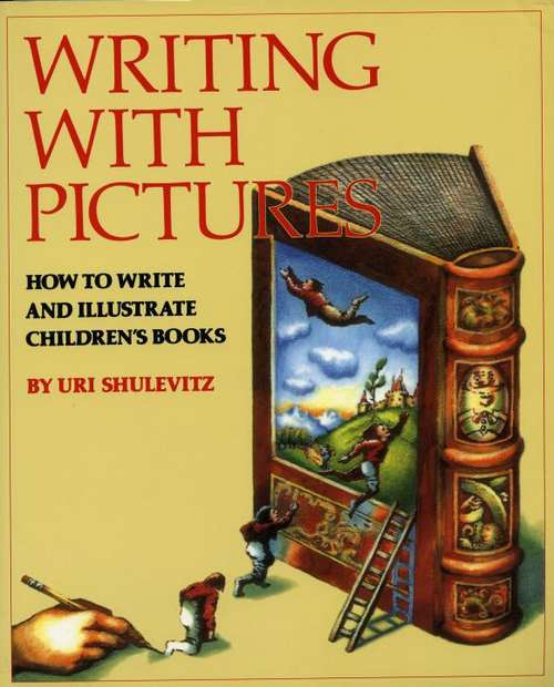 Writing with Pictures: How to Write and  Illustrate Children's Books
