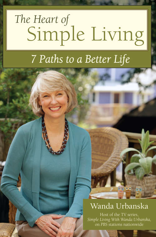 Book cover of The Heart of Simple Living: 7 Paths to a Better Life