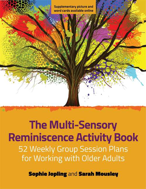 Book cover of The Multi-Sensory Reminiscence Activity Book: 52 Weekly Group Session Plans for Working with Older Adults