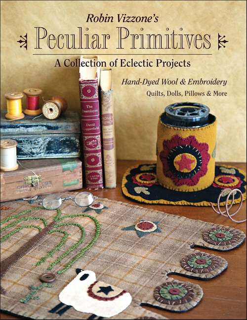 Book cover of Robin Vizzone's Peculiar Primitives: A Collection of Eclectic Projects