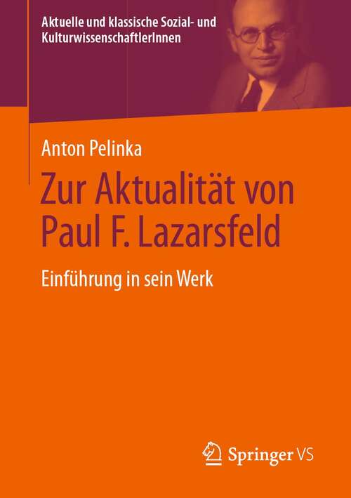 Zur Aktualität von Paul F. Lazarsfeld: Einführung in sein Werk (Aktuelle und klassische Sozial- und KulturwissenschaftlerInnen)