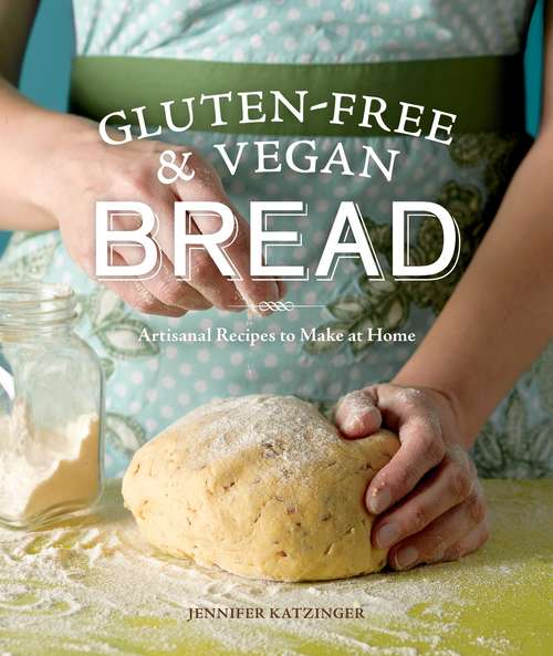 Book cover of Gluten-Free and Vegan Bread: Artisanal Recipes to Make at Home