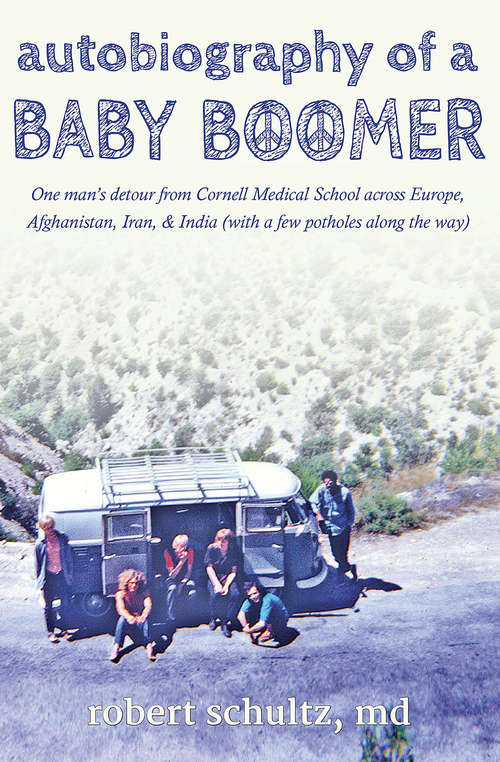Book cover of Autobiography of a Baby Boomer: One man's detour from Cornell Medical School across Europe, Afghanistan, Iran, and India (with a few potholes along the way)