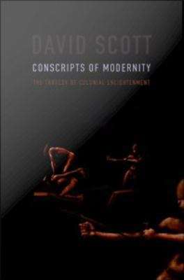 Conscripts of Modernity: The Tragedy of Colonial Enlightenment