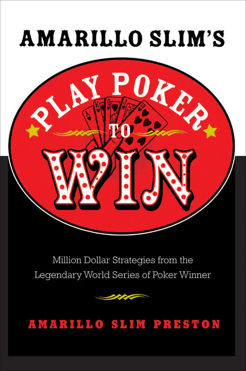 Book cover of Amarillo Slim's Play Poker to Win: Million Dollar Strategies from the Legendary World Series of Poker Winner