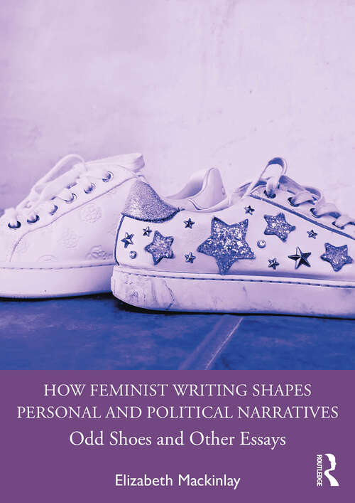 Book cover of How Feminist Writing Shapes Personal and Political Narratives: Odd Shoes and Other Essays (1)