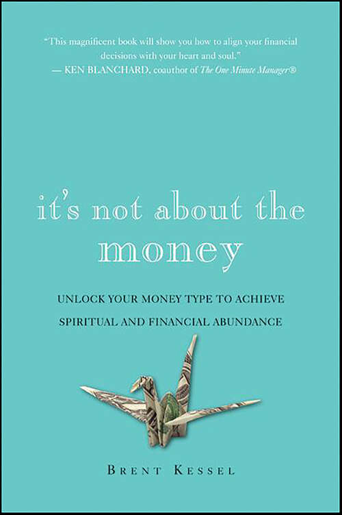 Book cover of It's Not About the Money: Unlock Your Money Type to Achieve Spiritual and Financial Abundance