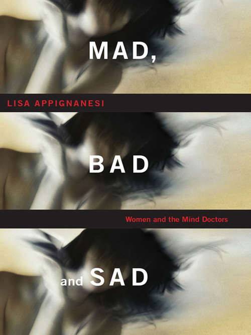 Book cover of Mad, Bad, and Sad: A History of Women and the Mind Doctors