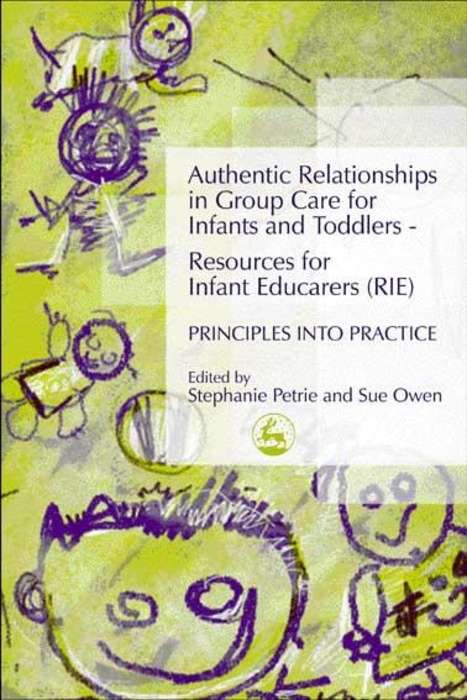 Book cover of Authentic Relationships in Group Care for Infants and Toddlers – Resources for Infant Educarers (RIE) Principles into Practice