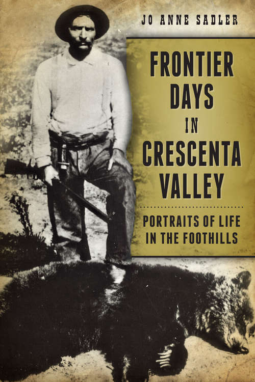 Frontier Days in Crescenta Valley: Portraits of Life in the Foothills